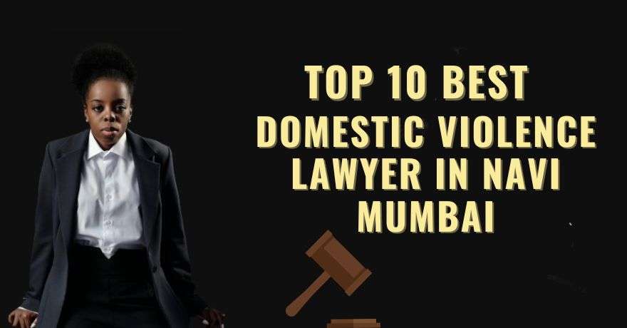 Top 10 Best Domestic Violence Lawyer in Navi Mumbai