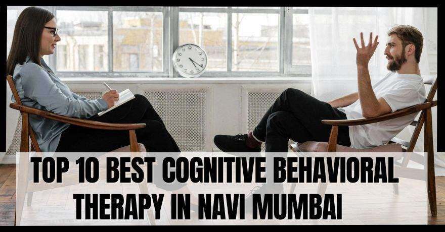 Top 10 Best Cognitive Behavioral Therapy in Navi Mumbai